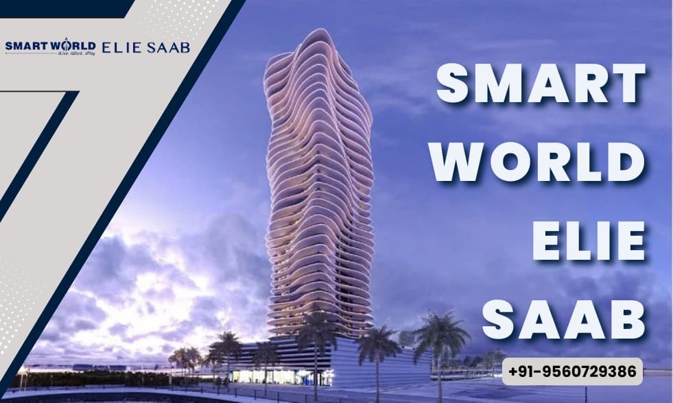 Smart World Elie Saab Sector 98 Noida | Iconic Luxury Residences
